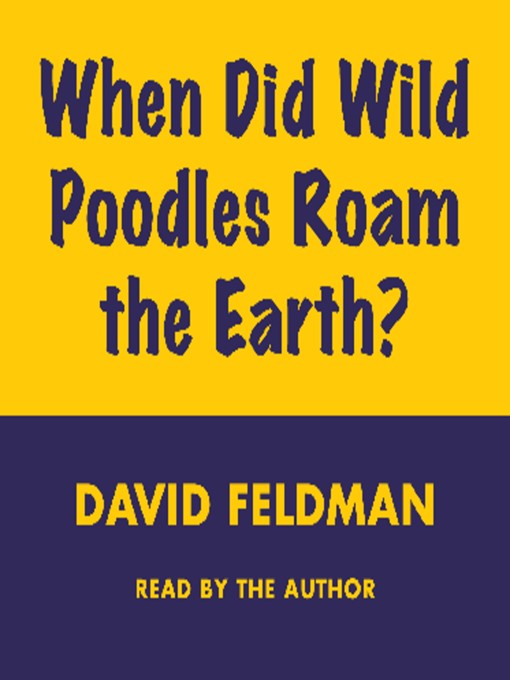 Title details for When Did Poodles Roam the Earth? by David Feldman - Available
